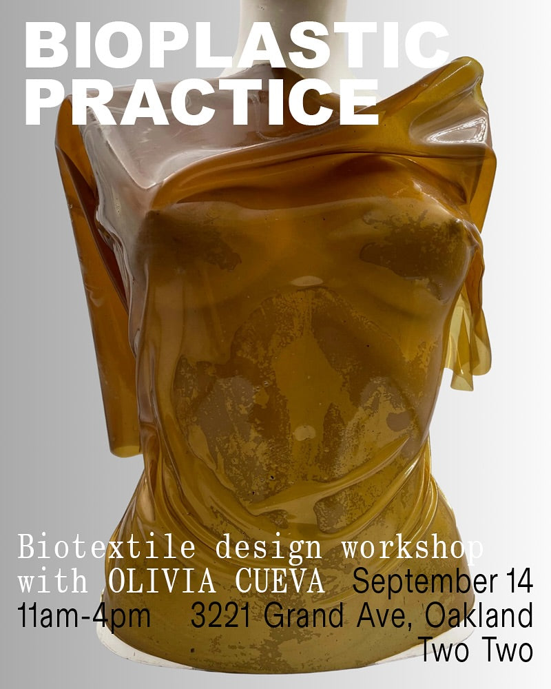Bioplastic Practice: BioTextiles Design Workshop w/ Olivia Cueva