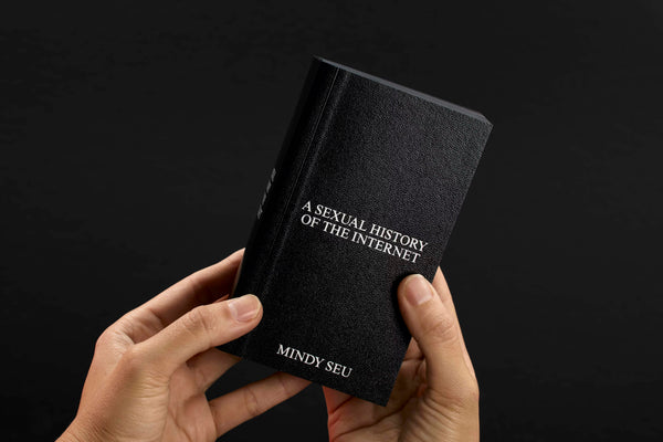 Mindy Seu: A SEXUAL HISTORY OF THE INTERNET Artist Book