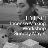Incense Making with HYUNGI — May 4, 2025